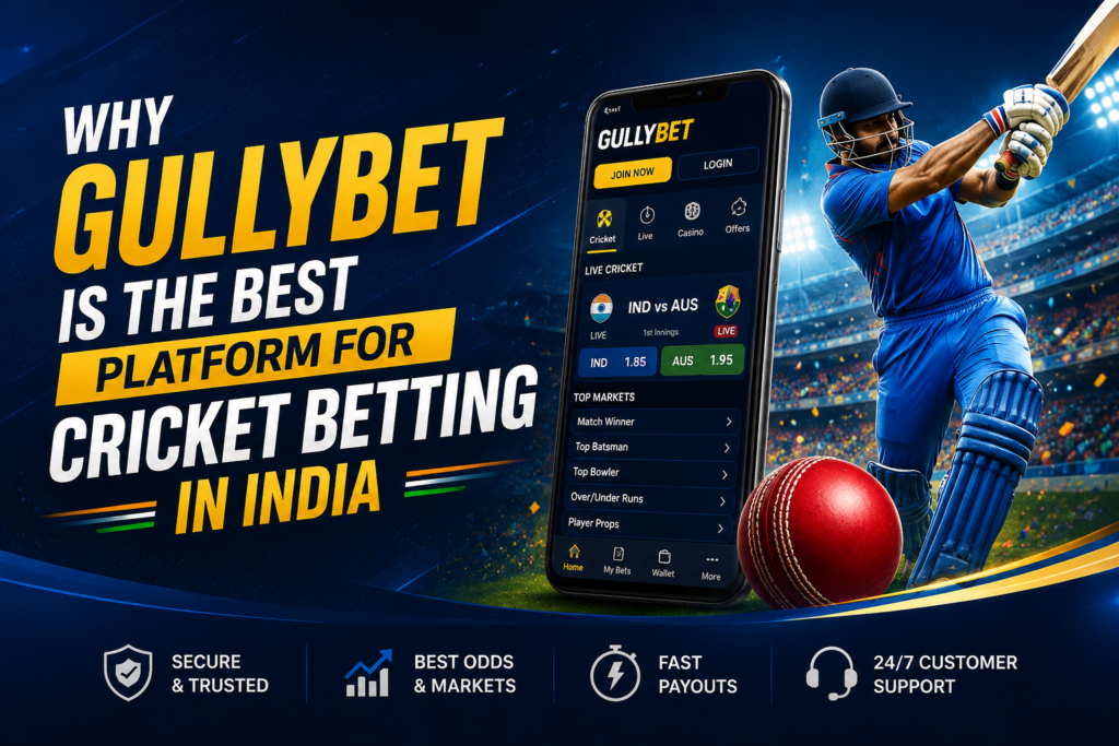 Why Gullybet Is the Best Platform for Cricket Betting in India
